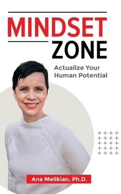 Mindset Zone: Actualize Your Human Potential by Melikian, Ana