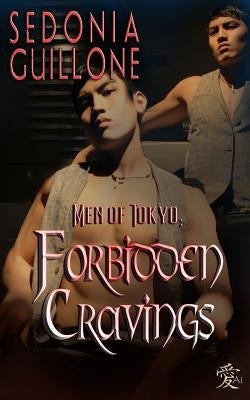 Men of Tokyo: Forbidden Cravings by Guillone, Sedonia