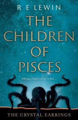 The Crystal Earrings: The Children of Pisces, Book 2 by Lewin, R. E.