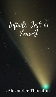 Infinite Jest in Zero-G by Thornton, Alexander