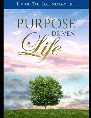 Purpose Driven Life: Discovering Your True Life's Purpose by Smith, Kris