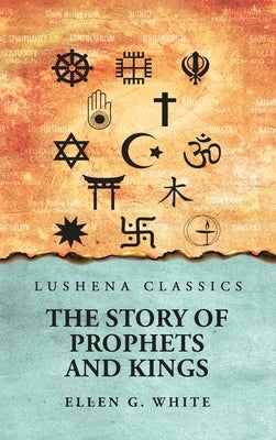 The Story of Prophets and Kings by Ellen G White