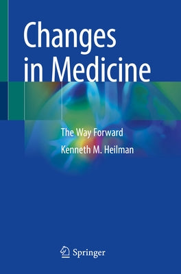 Changes in Medicine: The Way Forward by Heilman, Kenneth M.