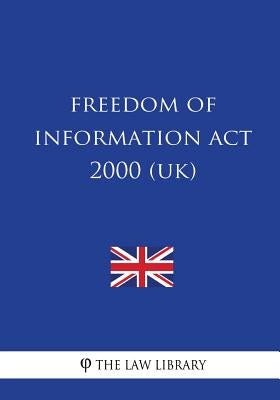 Freedom of Information Act 2000 by The Law Library