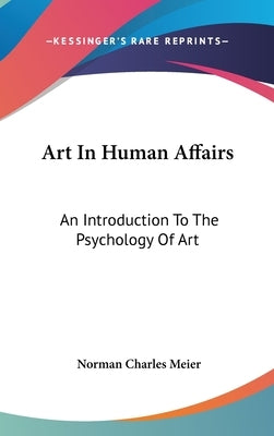 Art In Human Affairs: An Introduction To The Psychology Of Art by Meier, Norman Charles
