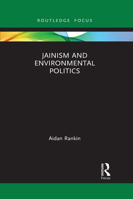 Jainism and Environmental Politics by Rankin, Aidan