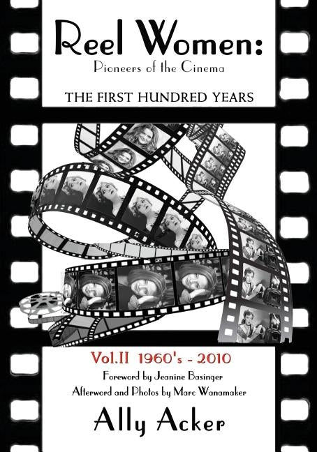 Reel Women: Pioneers of the Cinema: The First Hundred Years V. II by Acker, Ally