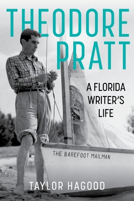 Theodore Pratt: A Florida Writer's Life by Hagood, Taylor