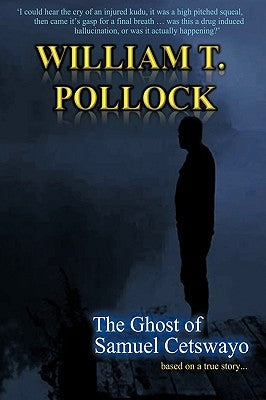 The Ghost of Samuel Cetswayo: Based on a True Story by Pollock, William T.