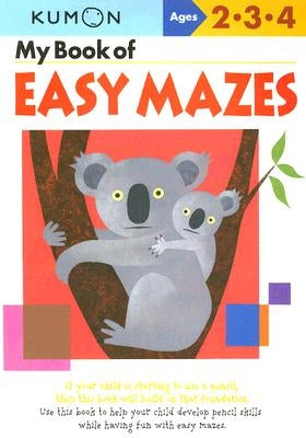 My Book of Easy Mazes: Ages 2-3-4 by Kumon Publishing