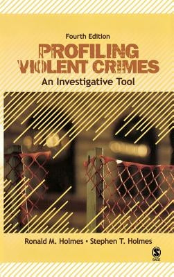 Profiling Violent Crimes: An Investigative Tool by Holmes, Ronald M.