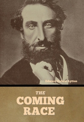 The Coming Race by Bulwer-Lytton, Edward