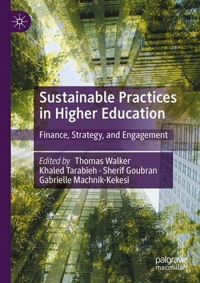 Sustainable Practices in Higher Education: Finance, Strategy, and Engagement by Walker, Thomas
