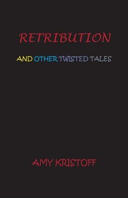 Retribution and Other Twisted Tales by Kristoff, Amy