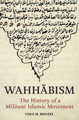 Wahhābism: The History of a Militant Islamic Movement by Bunzel, Cole M.