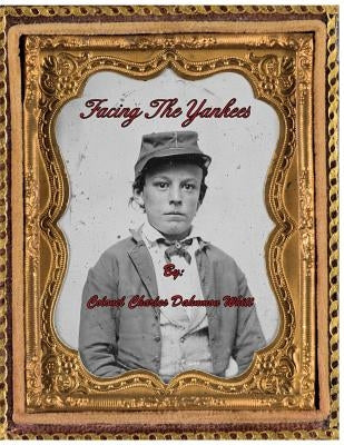 Facing the Yankees by Whitt, Colonel Charles Dahnmon