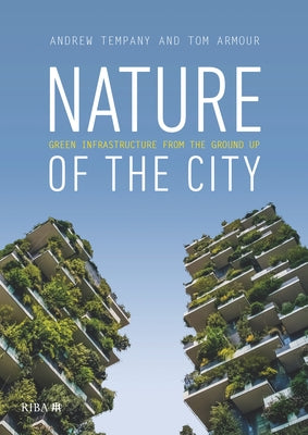 Nature of the City: Green Infrastructure from the Ground Up by Armour, Tom