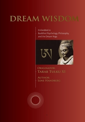 Dream Wisdom: Embedded in Buddhist Psychology, Philosophy, and the Dream Yoga by Handberg, Lene