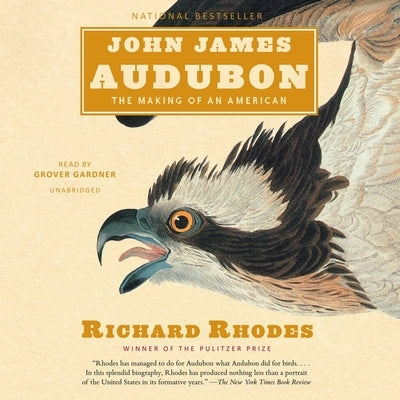 John James Audubon: The Making of an American by Rhodes, Richard