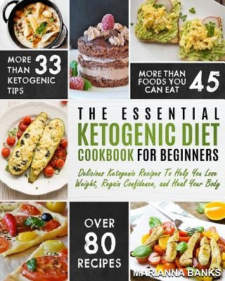 Ketogenic Diet: The Essential Ketogenic Diet Cookbook For Beginners - Delicious Ketogenic Recipes To Help You Lose Weight, Regain Conf by Banks, Marianna