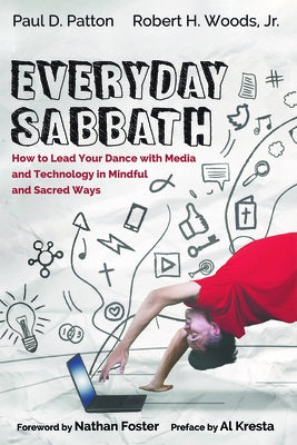 Everyday Sabbath: How to Lead Your Dance with Media and Technology in Mindful and Sacred Ways by Patton, Paul D.