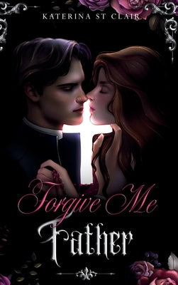 Forgive Me Father by St Clair, Katerina