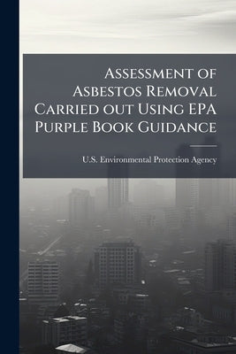 Assessment of Asbestos Removal Carried out Using EPA Purple Book Guidance by U S Environmental Protection Agency