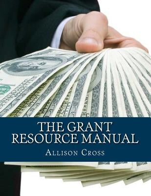 The Grant Resource Manual by Cross, Allison
