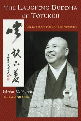 The Laughing Buddha of Tofukuji: The Life of Zen Master Keido Fukushima by Harris, Ishwar C.