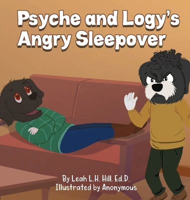 Psyche and Logy's Angry Sleepover by Hill, Leah L. H.
