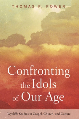 Confronting the Idols of Our Age by Power, Thomas P.