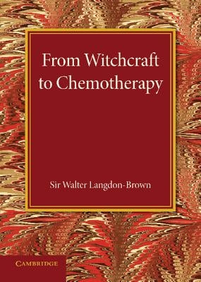 From Witchcraft to Chemotherapy by Langdon-Brown, Walter