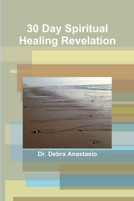 30 Day Spiritual Healing Revelation by Anastasio, Debra