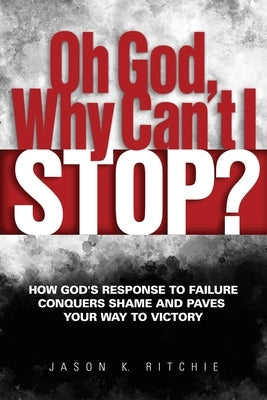 Oh God, Why Can't I Stop? by Ritchie, Jason K.