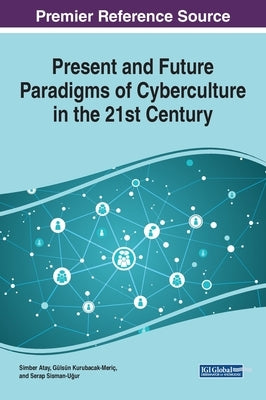 Present and Future Paradigms of Cyberculture in the 21st Century by Atay, Simber