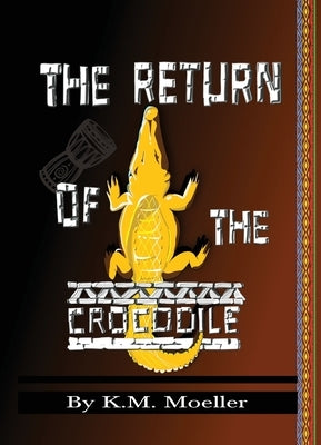 The Return of The Crocodile by Moeller, K. M.