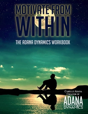 Motivate from Within: The ADANA Dynamics Workbook by Trachtenberg, Violet