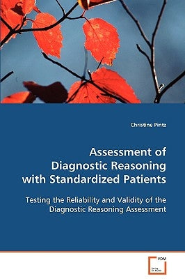 Assessment of Diagnostic Reasoning with Standardized Patients by Pintz, Christine
