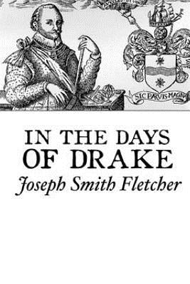 In the Days of Drake by Fletcher, J. S.