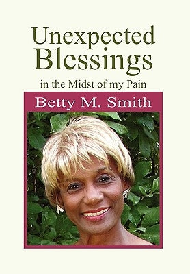 Unexpected Blessings in the Midst of My Pain by Smith, Betty M.