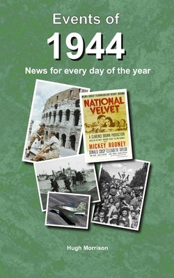 Events of 1944: news for every day of the year by Morrison, Hugh