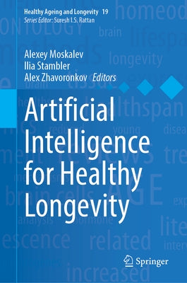 Artificial Intelligence for Healthy Longevity by Moskalev, Alexey
