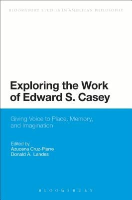 Exploring the Work of Edward S. Casey by Cruz-Pierre, Azucena