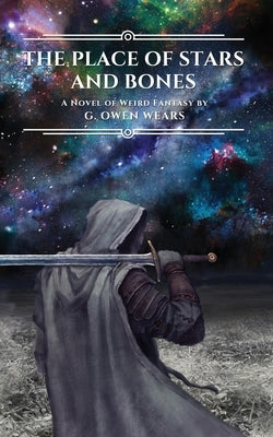 The Place of Stars and Bones: A Novel of Weird Fantasy by Wears, G. Owen