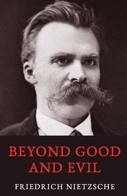 Beyond Good and Evil by Nietzsche, Friedrich