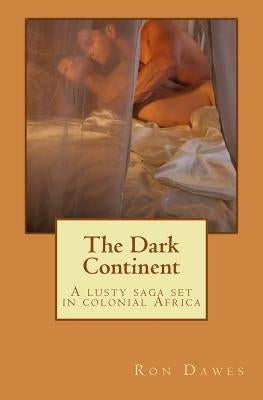 The Dark Continent: A lusty saga set in colonial Africa by Dawes, Ron