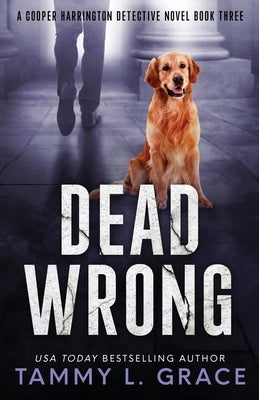 Dead Wrong: A Cooper Harrington Detective Novel by Grace, Tammy L.