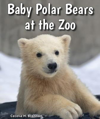 Baby Polar Bears at the Zoo by Brannon, Cecelia H.