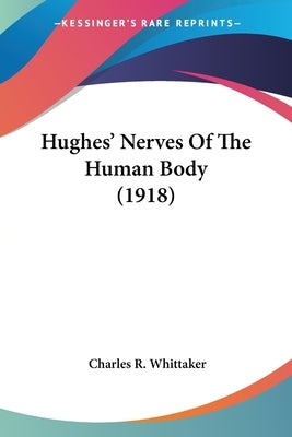 Hughes' Nerves Of The Human Body (1918) by Whittaker, Charles Richard