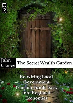 The Secret Wealth Garden by Clancy, John